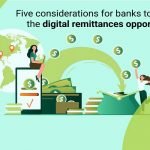 Five Considerations For Banks To Capture The Digital Remittances Opportunity