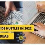 5 Side Hustles in 2022 That Can Make You Big Bucks