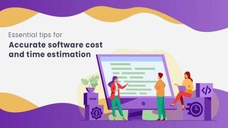 Tips for Effective Software Development Cost and Time Estimation