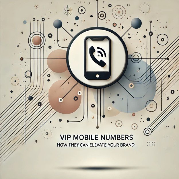 VIP Mobile Numbers and the Real Estate Business: How They Can Elevate Your Brand